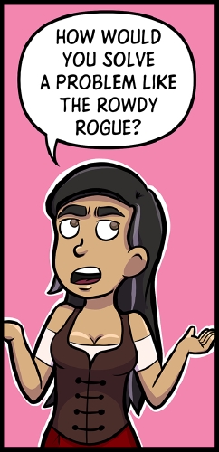 Veronica stands in front of a light pink background. She is shrugging, as she looks off to the right, where Frank and GM are standing off panel.

“How would you solve a problem like the Rowdy Rogue?” she asks.