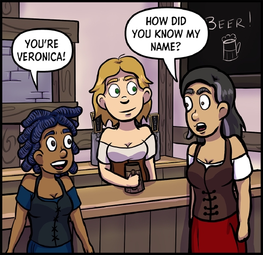 Anita, Lulu, and Veronica stand around the bar of the tavern.

Anita is visibly excited, as she seems to have recognized the woman in front of her. "You're Veronica!" she says.\
\
Lulu looks towards Veronica, smiling, but says nothing.

Veronica seems visibly surprised by the recognition. "How did you know my name?" asks Veronica.