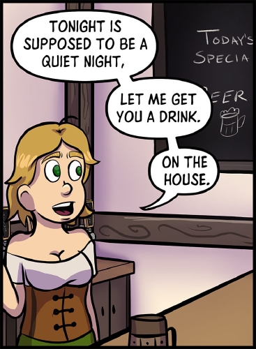 Lulu stands behind the bar, facing at Veronica who is off panel on the other side of the bar.  She is smiling, as an arm is held up point off to somewhere behind her.

"Tonight is supposed to be a quiet night," says Lulu. "Let me get you a drink. On the house."

