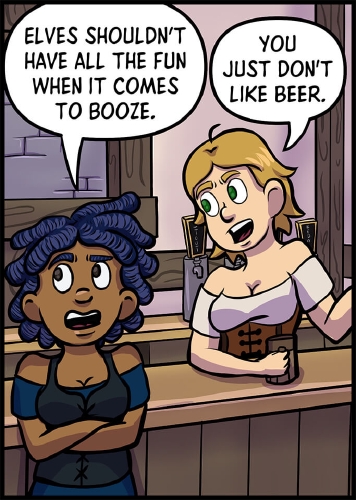 Anita and Lulu stand on different sides of the bar at A Need for Mead.  Anita stands in front of the bar, her arms crossed over her chest, rolling her eyes.

"Elves shouldn't have all the fun when it comes to booze," says Anita.

From behind the bar, Lulu shrugs and says "You just don't like beer."