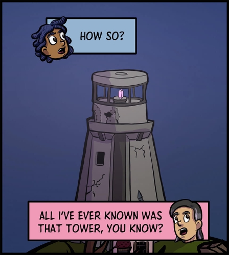A view of the lighthouse that Veronica was kept in, standing tall against a starless night sky.   Anita and Veronica's conversation can be seen in narrator boxes, with their heads next to it

"How so?" asks Anita.

"All I've ever known was that tower, you know?" says Veronica, glaring off to the side.